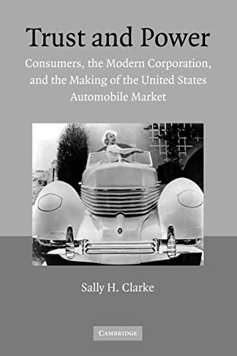 Stock image for Trust and Power: Consumers, the Modern Corporation, and the Making of the United States Automobile Market for sale by ThriftBooks-Dallas