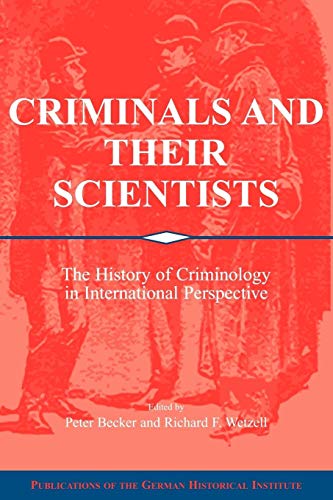 Imagen de archivo de Criminals and Their Scientists: The History of Criminology in International Perspective a la venta por ThriftBooks-Dallas