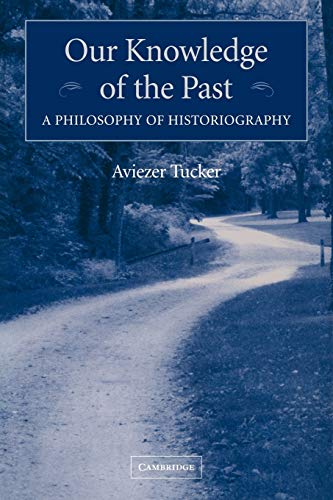 Imagen de archivo de Our Knowledge of the Past: A Philosophy of Historiography a la venta por -OnTimeBooks-