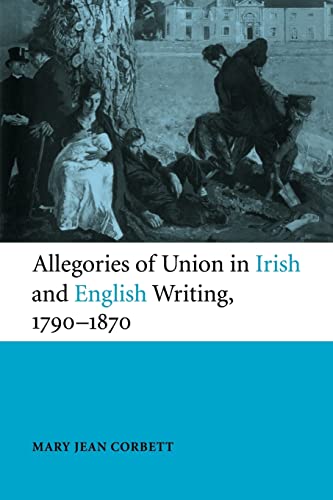 9780521120944: Allegories of Union in Irish and English Writing, 1790-1870 Paperback: Politics, History, and the Family from Edgeworth to Arnold