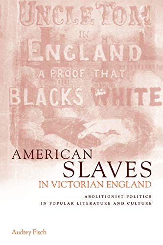 Imagen de archivo de American Slaves in Victorian England: Abolitionist Politics in Popular Literature and Culture a la venta por Chiron Media