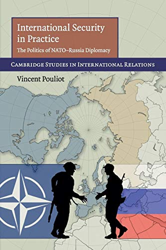 Stock image for International Security in Practice: The Politics of NATO-Russia Diplomacy (Cambridge Studies in International Relations) for sale by Chiron Media