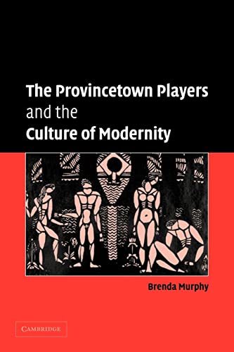 

The Provincetown Players and the Culture of Modernity (Cambridge Studies in American Theatre and Drama, Series Number 23)