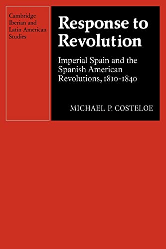 9780521122795: Response to Revolution Paperback: Imperial Spain and the Spanish American Revolutions, 1810–1840 (Cambridge Iberian and Latin American Studies)
