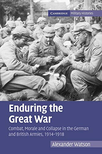 Beispielbild fr Enduring the Great War: Combat, Morale and Collapse in the German and British Armies, 1914 "1918 (Cambridge Military Histories) zum Verkauf von WorldofBooks