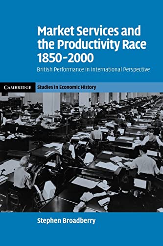 9780521123143: Market Services and the Productivity Race,: 1850-2000. British Performance in International Perspective (Cambridge Studies in Economic History - Second Series)