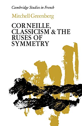 Stock image for CORNEILLE, CLASSICISM AND THE RUSES OF SYMMETRY (CAMBRIDGE STUDIES IN FRENCH) for sale by Basi6 International