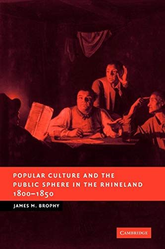 Stock image for Popular Culture and the Public Sphere in the Rhineland, 1800?1850 (New Studies in European History) for sale by Books Unplugged