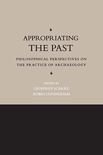 Beispielbild fr Appropriating the Past: Philosophical Perspectives on the Practice of Archaeology zum Verkauf von Prior Books Ltd