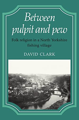 Imagen de archivo de Between Pulpit and Pew: Folk Religion in a North Yorkshire Fishing Village a la venta por Chiron Media