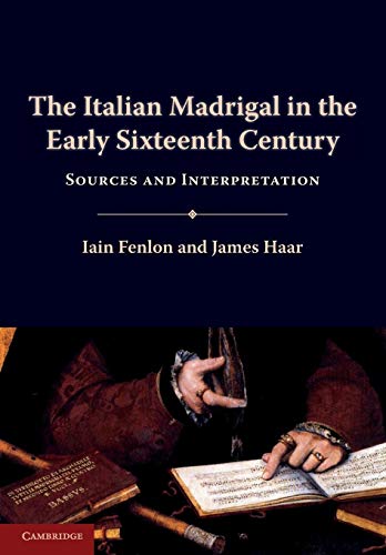 The Italian Madrigal in the Early Sixteenth Century: Sources and Interpretation (9780521126090) by Fenlon, Iain; Haar, James