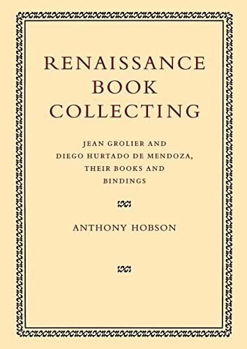 9780521126175: Renaissance Book Collecting: Jean Grolier And Diego Hurtado De Mendoza, Their Books And Bindings