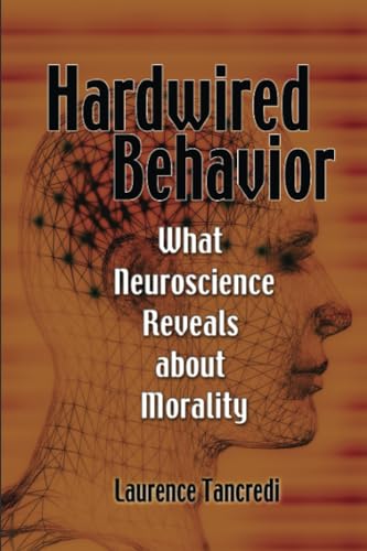 9780521127394: Hardwired Behavior: What Neuroscience Reveals about Morality