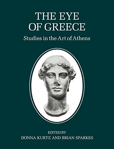 Stock image for THE EYE OF GREECE Studies in the Art of Athens for sale by Ancient World Books