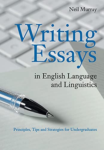

Writing Essays in English Language and Linguistics : Principles, Tips and Strategies for Undergraduates