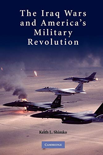 9780521128841: The Iraq Wars and America's Military Revolution