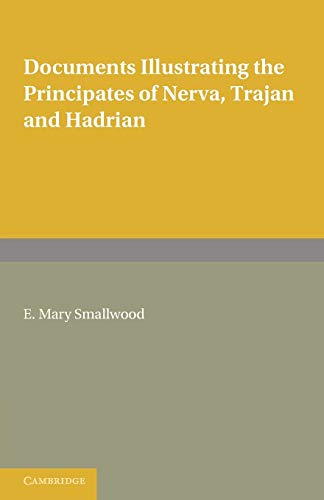 Documents Illustrating the Principates of Nerva, Trajan and Hadrian (9780521128940) by Smallwood, E. Mary