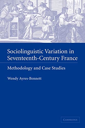 Beispielbild fr Sociolinguistic Variation in Seventeenth-Century France: Methodology and Case Studies zum Verkauf von AwesomeBooks