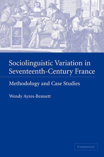 Stock image for Sociolinguistic Variation in Seventeenth-Century France: Methodology and Case Studies for sale by AwesomeBooks