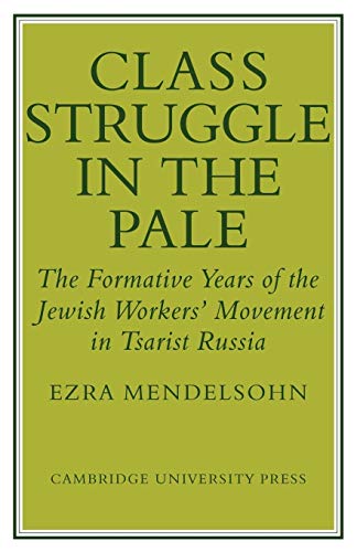 Class Struggle in the Pale: The Formative Years of the Jewish Worker's Movement in Tsarist Russia (9780521130059) by Mendelsohn, Ezra