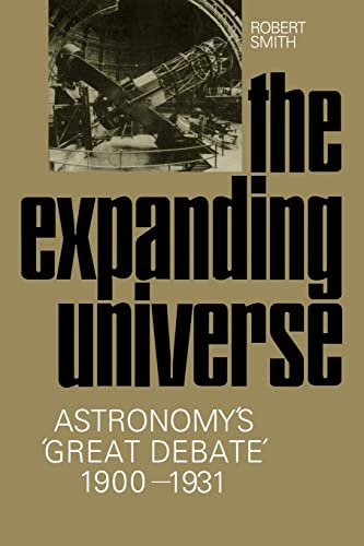 The Expanding Universe: Astronomy's 'Great Debate', 1900â€“1931 (9780521130066) by Smith, Robert W.