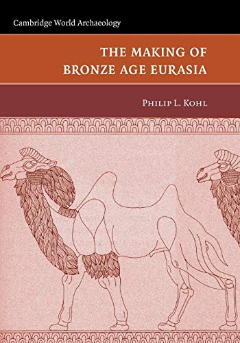 Stock image for The Making of Bronze Age Eurasia (Cambridge World Archaeology) for sale by BooksRun