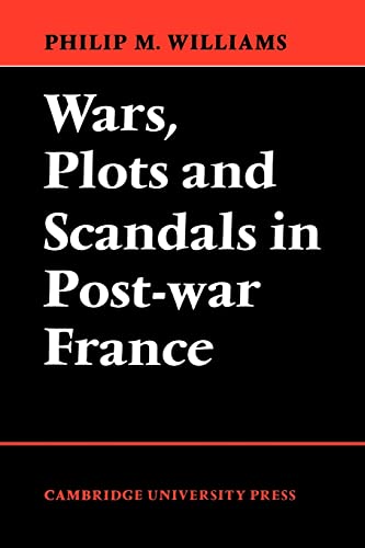 Wars, Plots and Scandals in Post-War France (9780521130820) by Williams, Philip M.
