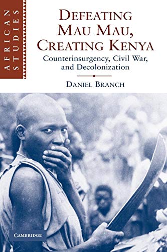 Stock image for Defeating Mau Mau, Creating Kenya : Counterinsurgency, Civil War, and Decolonization for sale by Better World Books