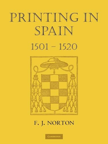 Printing in Spain 1501â€“1520 (The Sandars Lectures in Bibliography, 1963) (9780521131186) by Norton, F. J.