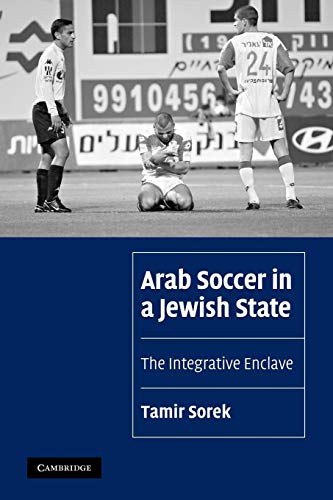 Arab Soccer in a Jewish State: The Integrative Enclave (Cambridge Cultural Social Studies)