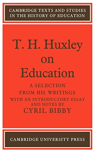 Stock image for T. H. Huxley on Education: A selection from his writings (Cambridge Texts and Studies in the History of Education) for sale by Chiron Media