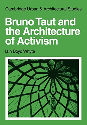 Imagen de archivo de Bruno Taut and the Architecture of Activism (Cambridge Urban and Architectural Studies) a la venta por Chiron Media