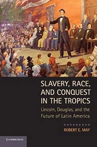 9780521132527: Slavery, Race, and Conquest in the Tropics: Lincoln, Douglas, And The Future Of Latin America