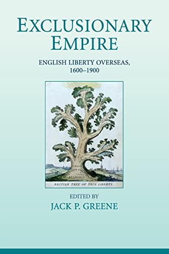 Stock image for Exclusionary Empire : English Liberty Overseas, 1600-1900 for sale by Better World Books