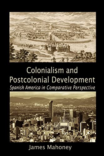 Beispielbild fr Colonialism and Postcolonial Development : Spanish America in Comparative Perspective zum Verkauf von Better World Books