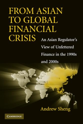 From Asian to Global Financial Crisis: An Asian Regulator\\ s View of Unfettered Finance in the 1990s and 2000 - Sheng, Andrew