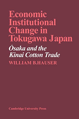 Economic Institutional Change in Tokugawa Japan: Osaka and the Kinai Cotton Trade (9780521134309) by Hauser, William B.
