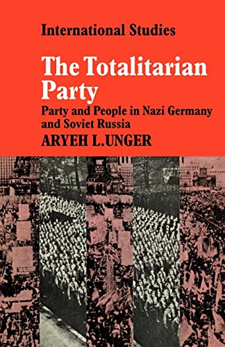 The Totalitarian Party: Party and People in Nazi Germany and Soviet Russia (LSE Monographs in International Studies) (9780521134446) by Unger, Aryeh L.