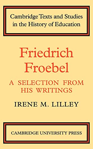 Beispielbild fr Friedrich Froebel: A Selection from His Writings (Cambridge Texts and Studies in the History of Education) zum Verkauf von Chiron Media