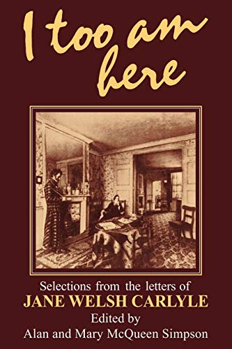 Beispielbild fr I Too am Here: Selections from the Letters of Jane Welsh Carlyle zum Verkauf von Revaluation Books