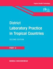 District Laboratory Practice in Tropical Countries: Part 2 (Second Edition) - Monica Cheesbrough