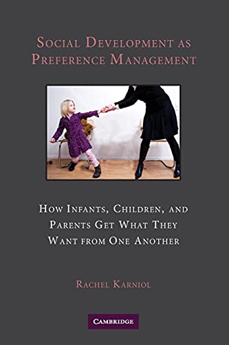 Stock image for Social Development as Preference Management: How Infants, Children, and Parents Get What They Want from One Another for sale by BookHolders