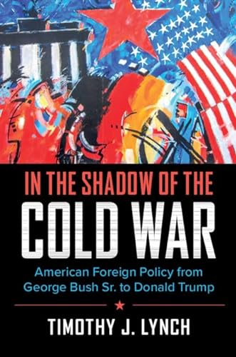 Imagen de archivo de In the Shadow of the Cold War: American Foreign Policy from George Bush Sr. to Donald Trump (Cambridge Essential Histories) a la venta por BooksRun
