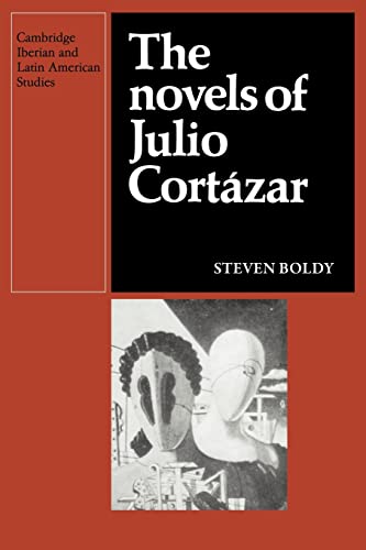 The Novels of Julio Cortazar (Cambridge Iberian and Latin American Studies) (9780521136785) by Boldy, Steven