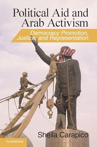 Stock image for Political Aid and Arab Activism : Democracy Promotion, Justice, and Representation for sale by Better World Books