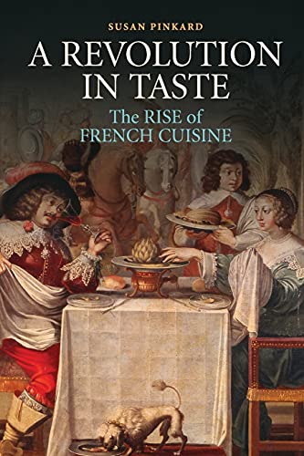 Stock image for A Revolution in Taste: The Rise of French Cuisine, 1650"1800 for sale by BooksRun