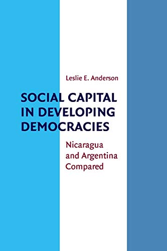 Imagen de archivo de Social Capital in Developing Democracies: Nicaragua and Argentina Compared a la venta por AwesomeBooks