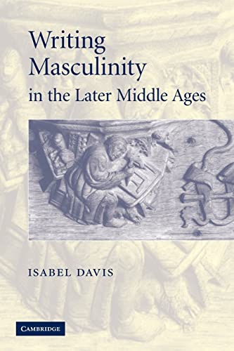 Beispielbild fr Writing Masculinity in the Later Middle Ages (Cambridge Studies in Medieval Literature, Series Number 62) zum Verkauf von Lucky's Textbooks