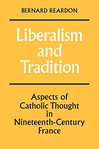 Imagen de archivo de Liberalism and Tradition : Aspects of Catholic Thought in Nineteenth-Century France a la venta por Westwood Books