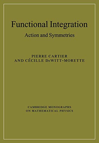 Beispielbild fr Functional Integration: Action and Symmetries (Cambridge Monographs on Mathematical Physics) zum Verkauf von SecondSale